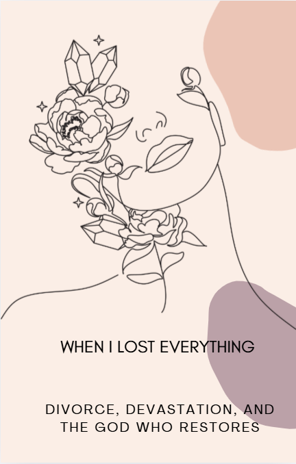 WHEN I LOST EVERYTHING Divorce, Devastation, and the God Who Restores E-book